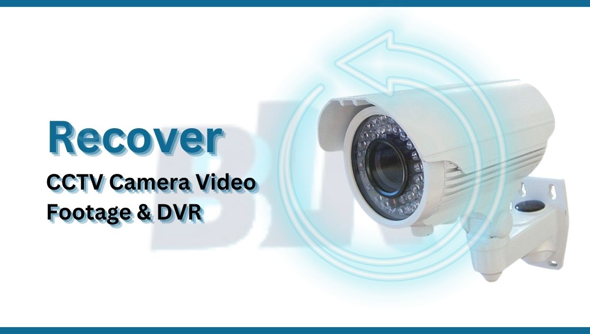 Recover CCTV Camera Video Footage